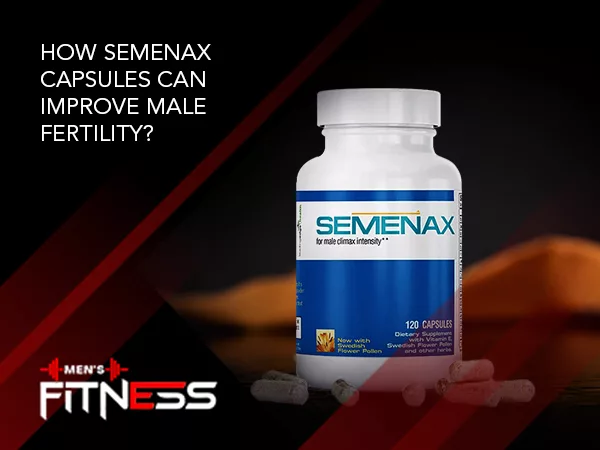 How Semenax Capsules Can Improve Male Fertility?